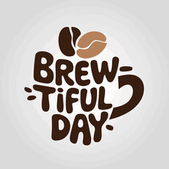 Brew-tiful day coffee lover design for morning motivation and inspiration for coffee shop promotion ,Vector art