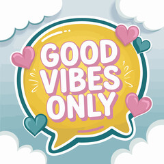 Good vibes only positive message with hearts and clouds illustration for social media posts design ,Vector art