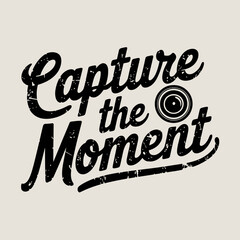 Capture the moment photography camera lens vintage design inspirational quote typography graphic art print  ,Vector art