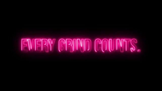 Multicolor Neon Every grind Counts. text animation