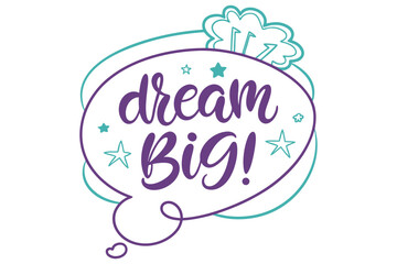 Dream big motivational quote in a stylized speech bubble with decorative stars