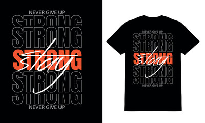 Stay strong never give up motivational typography t shirt design