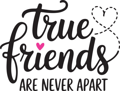 true friends are never apart typography quote design