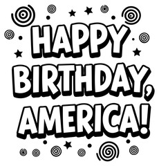 Happy Birthday. America graphic design in a bold. comic-style font with celebratory decorations. A design suitable for apparel. prints. and social media.
