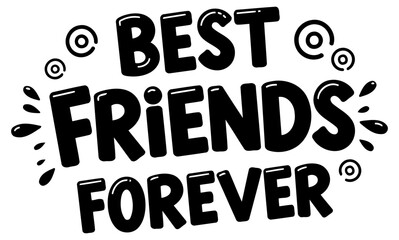 Best friends forever graphic design for apparel or merchandise. Bold. fun typography design with decorative elements on a white background.