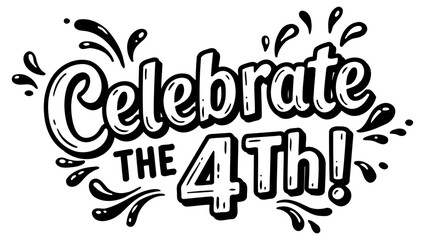 Stylish. bold. hand-drawn typography of "Celebrate the 4th!" with decorative splatters. suitable for advertising patriotic themes or Fourth of July celebrations.
