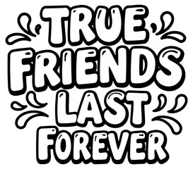Obraz premium True friends last forever graphic design for apparel. Motivational quote. bold typography. casual style. blank background. General audience. apparel design.. General use.