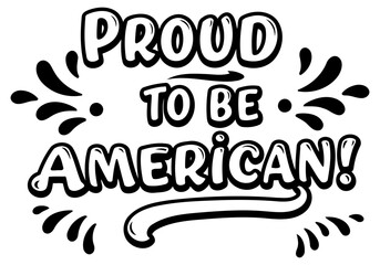Proud American patriotic graphic design. Displaying a bold. expressive statement of national pride. the graphic features the phrase "Proud To Be American!