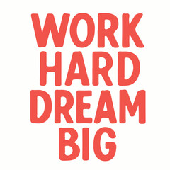 WORK HARD DREAM BIG  – Typography T-shirt Design