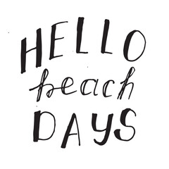 Hello Beach Days Black and white lettering about beach holidays