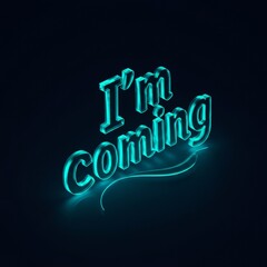 Neon turquoise I'm Coming text graphic on dark background. Modern, futuristic, 3D text display with illuminated glow effect.