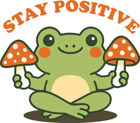 Cute Frog Holding Mushrooms with Stay Positive Text  Wholesome Cartoon Illustration


