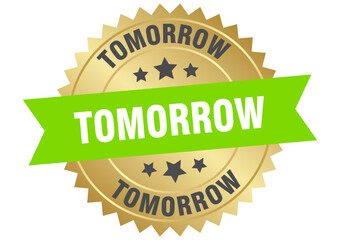 tomorrow. tomorrow round green and gold label isolated on transparent background
