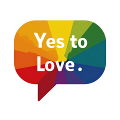 Yes to Love: A vibrant illustration of a speech bubble filled with a spectrum of colors, boldly proclaiming "Yes to Love." An emblem of unity, acceptance, and the beauty of diversity.