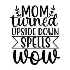 Mom Turned Upside Down Spells Wow Clever Motherhood Quote Typography