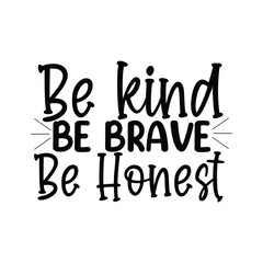 Be Kind Be Brave Be Honest Positive Character Building Quote SVG Design
