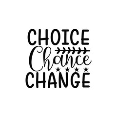 Choice Chance Change Motivational Life Quote Typography Design SVG