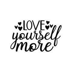 Fototapeta premium Love Yourself More Self Love Encouragement Quote Graphic Design
