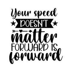 Move Forward at Your Pace Your Speed Doesn't Matter Inspirational Quote