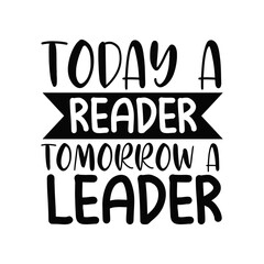 Obraz premium Today a Reader Tomorrow a Leader Educational Quote for Young Readers