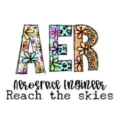 Aerospace Engineer Reach the Skies Design with Flowers and Leopard Print