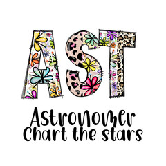 AST Astronomer Chart the Stars Design with Flowers and Leopard Print