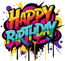 Colorful Graffiti Art Happy Birthday with Splatters and Drips on a White Background
