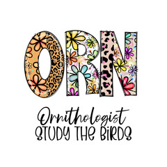 ORN Ornithologist Study The Birds Design with Floral and Leopard Print