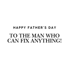 A fun and appreciative message for a handy, skillful, and reliable dad.

