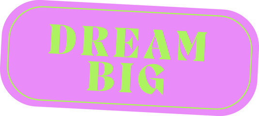 Showing lime green DREAM BIG text inside skewed magenta rectangle, transparent backdrop, copy space