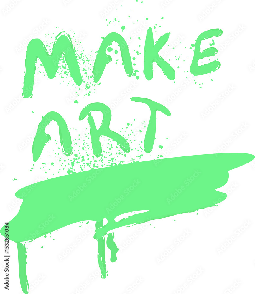 Aufkleber brushstroke design is showing make art text in green with drips and splatters, transparent backgro