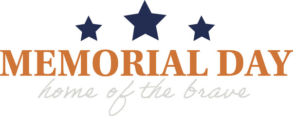 Transparent graphic displaying orange MEMORIAL DAY above home of brave cursive and three navy stars