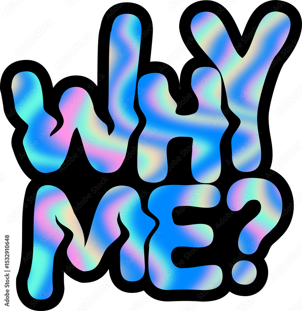 Poster stylized bubble letters saying why me? floating on transparent background with multicolor gradient