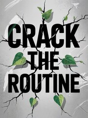 Bold black text reads Crack the Routine on a cracked gray surface. Green leaves and vines grow from the cracks, symbolizing growth and change.