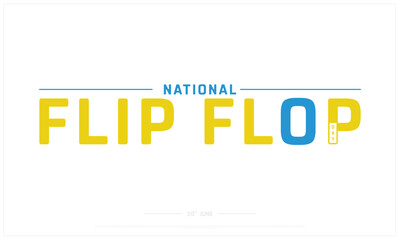National Flip Flop Day design on white background, Typographic Design of National Flip Flop Day, Vector Design of National Flip Flop Day, National Flip Flop Day