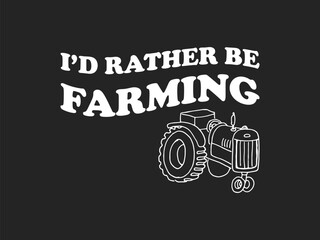 Rather be farming relaxed country living t shirt for farming fans