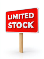 Limited stock sign with red background and white bold letters on wooden stick, symbolizing scarcity and urgency in supply
