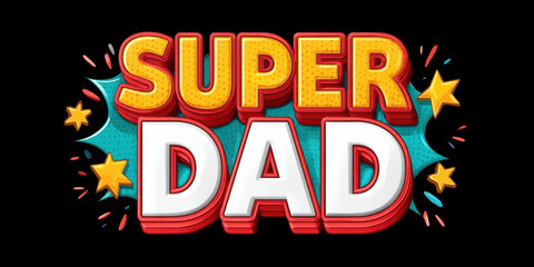 Super Dad text with comic book style pop art design and bright stars on black background, expressing fun and celebration