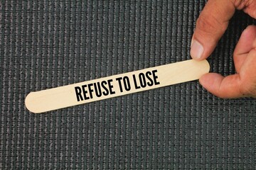 Three quotes or words of inspiration and motivation Refuse To Lose