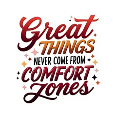 Motivational Quote: "Great Things Never Come From Comfort Zones"