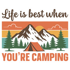 Life Is Best When You're Camping - Adventure Camping T-shirt Vector, summer Nature Vacation Design Sublimation, Camping lover Gift