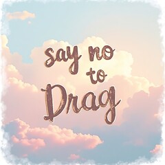 Say No to Drag: Inspirational Quote on Sky Background