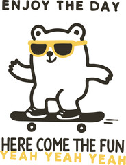 Cool Bear on Skateboard – Fun Day Cartoon Illustration. “ENJOY THE DAY” and “HERE COME THE FUN – YEAH YEAH YEAH” in bold lettering.