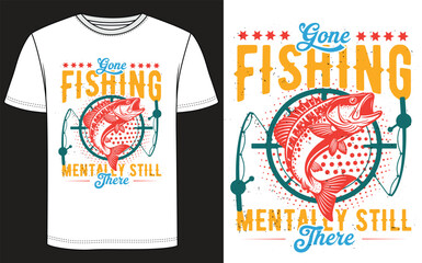 "Gone Fishing — Mentally Still There" Fishing T Shirt Vector Design 