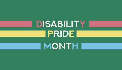 Disability Pride Month observed every year in July. Template for background, banner, card, poster with text inscription.