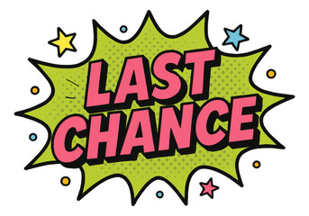 Green burst sticker with LAST CHANCE text in bold comic style, dynamic retail promotion offer on transparent background.