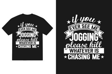 If you ever see me jogging