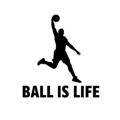 Ball Is Life Basketball T-Shirt Design Vector – Sports Quote Graphic, Player Silhouette, Urban Apparel Art