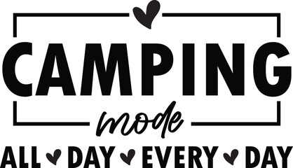Camping Mode All Day, Every Day - Embrace the Outdoors
