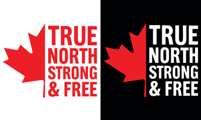 True North Strong And Free Canada Maple Leaf T Shirt, Bold Patriotic Canadian Pride Tee